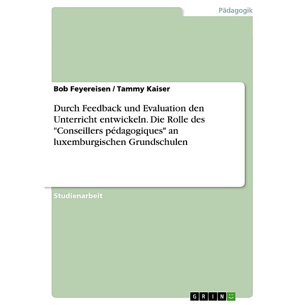 Durch Feedback und Evaluation den Unterricht entwickeln. Die Rolle des Conseillers pédagogiques an luxemburgischen Grundschulen, Bob Feyereisen, Tammy Kaiser