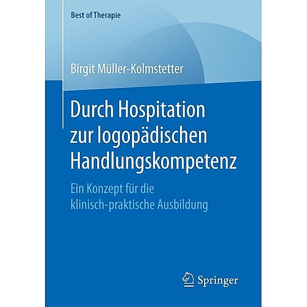 Durch Hospitation zur logopädischen Handlungskompetenz / Best of Therapie, Birgit Müller-Kolmstetter