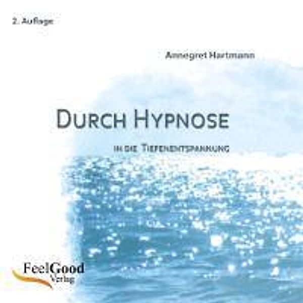 Durch Hypnose in die Tiefenentspannung, 1 Audio-CD, Annegret Hartmann
