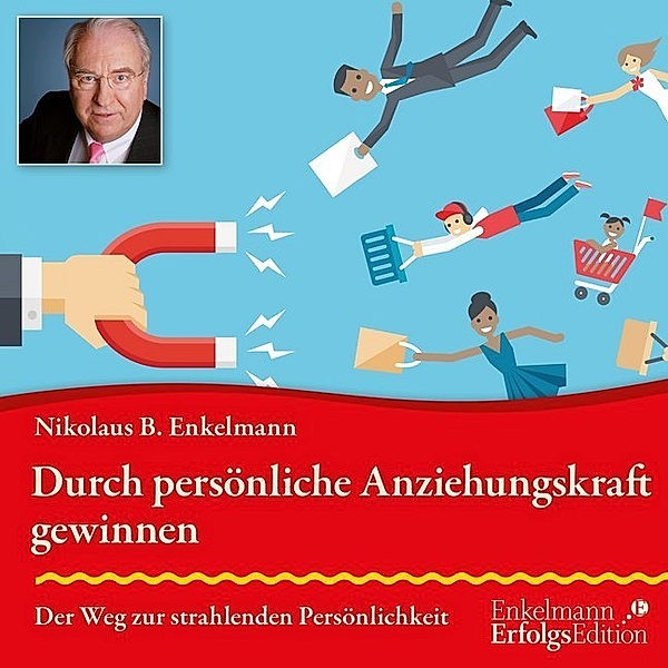 Durch persönliche Anziehungskraft gewinnen,Audio-CD, Nikolaus B. Enkelmann