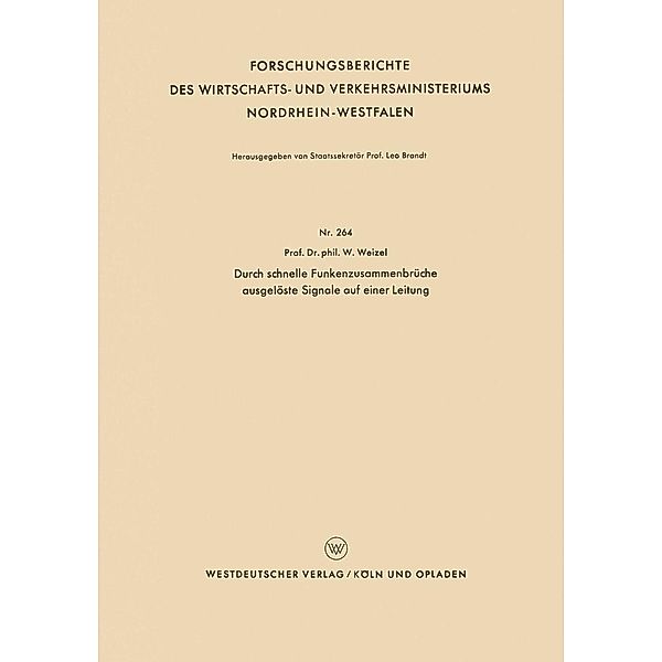 Durch schnelle Funkenzusammenbrüche ausgelöste Signale auf einer Leitung / Forschungsberichte des Wirtschafts- und Verkehrsministeriums Nordrhein-Westfalen Bd.264, Walter Weizel