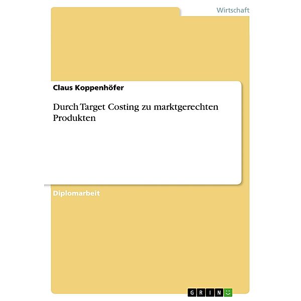 Durch Target Costing zu marktgerechten Produkten, Claus Koppenhöfer