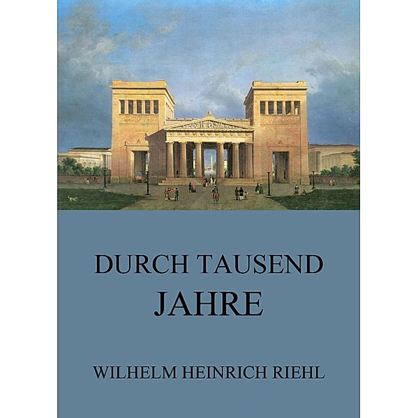 Durch tausend Jahre, Wilhelm Heinrich Riehl