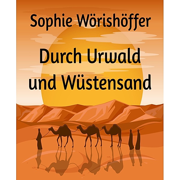 Durch Urwald und Wüstensand, Sophie Wörishöffer