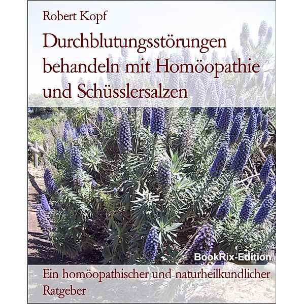 Durchblutungsstörungen behandeln mit Homöopathie und Schüsslersalzen, Robert Kopf