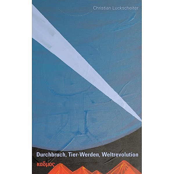 Durchbruch, Tier-Werden, Weltrevolution / Kaleidogramme  Bd.194, Christian Luckscheiter