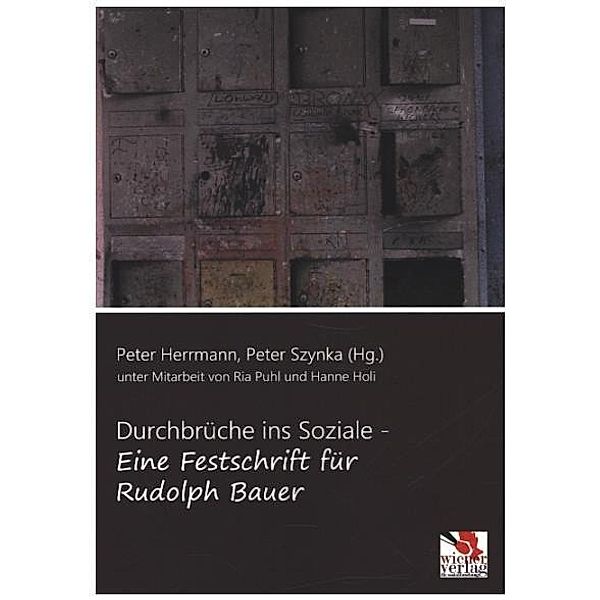 Durchbrüche ins Soziale - eine Festschrift für Rudolph Bauer, Peter Szynka