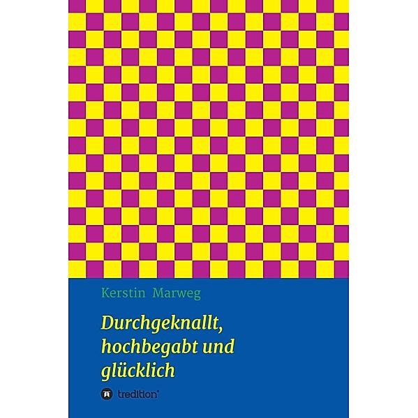 Durchgeknallt, hochbegabt und glücklich, Kerstin Marweg