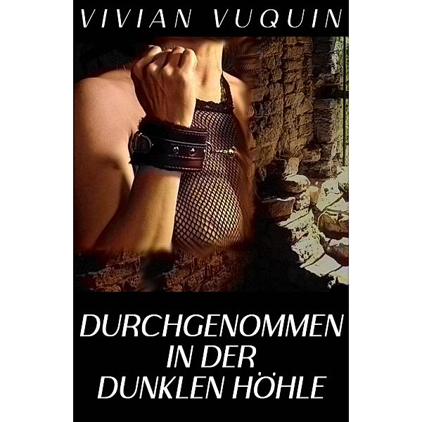 Durchgenommen in der dunklen Höhle, Vivian Vuquin