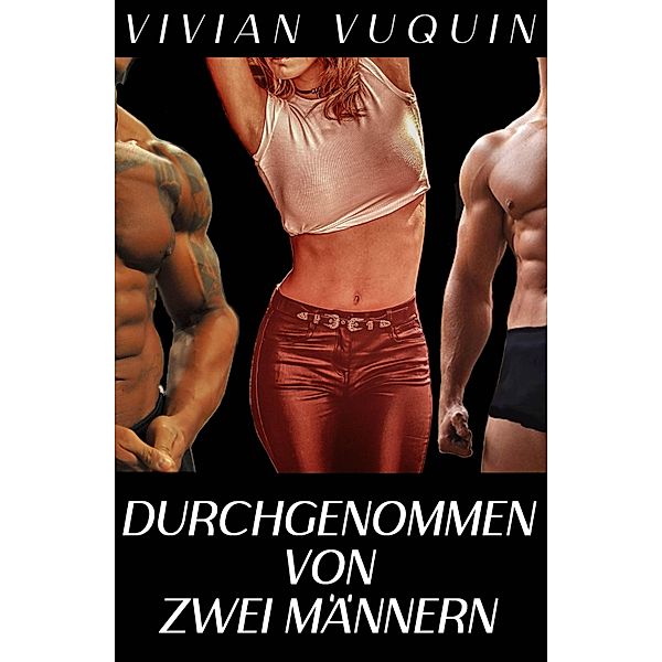 Durchgenommen von zwei Männern, Vivian Vuquin