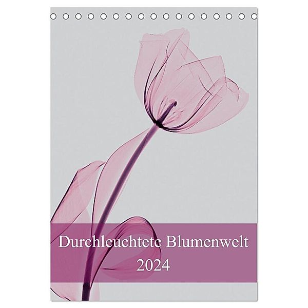 Durchleuchtete Blumenwelt 2024 (Tischkalender 2024 DIN A5 hoch), CALVENDO Monatskalender, Aleksandar Reba