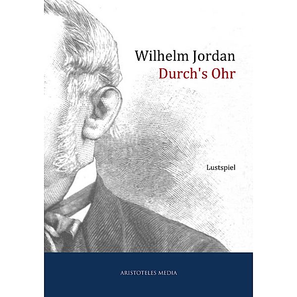 Durch's Ohr, Wilhelm Jordan