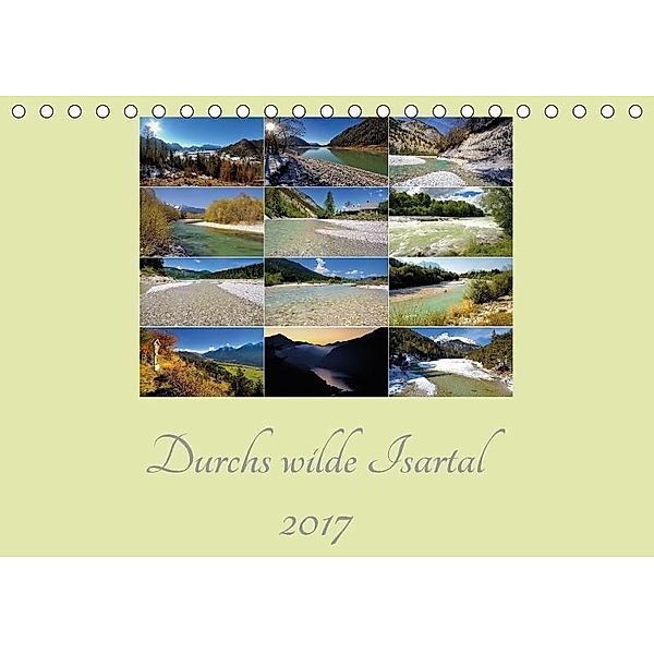 Durchs wilde Isartal 2017 (Tischkalender 2017 DIN A5 quer), Ludwig Gschirr