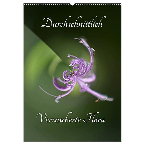 Durchschnittlich - Verzauberte Flora (Wandkalender 2024 DIN A2 hoch), CALVENDO Monatskalender, Renate Grobelny