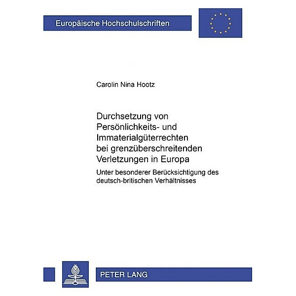 Durchsetzung von Persönlichkeits- und Immaterialgüterrechten bei grenzüberschreitenden Verletzungen in Europa, Carolin Nina Hootz