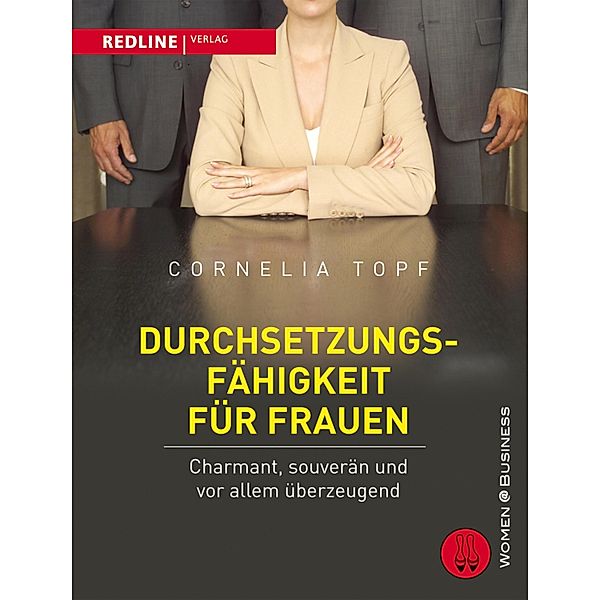 Durchsetzungsfähigkeit für Frauen / Women@Business, Cornelia Topf