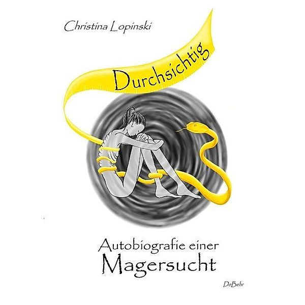 Durchsichtig - Autobiografie einer Magersucht, Christina Lopinski