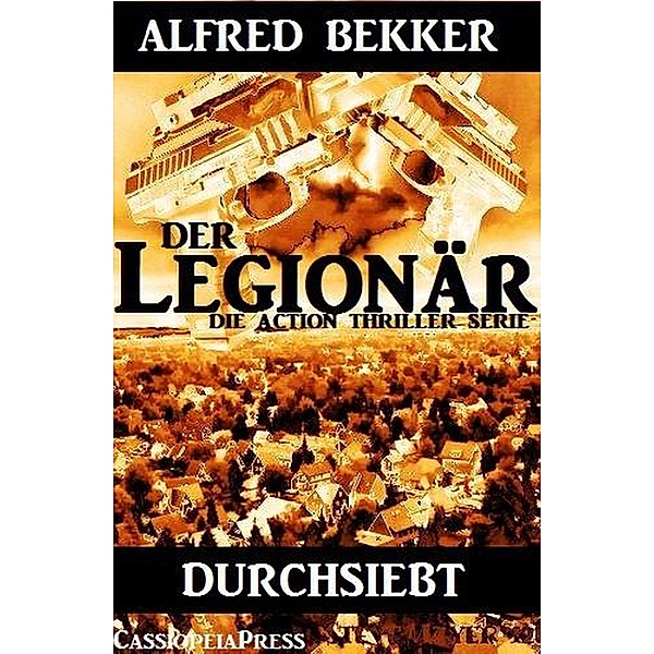 Durchsiebt: Der Legionär 6, Alfred Bekker