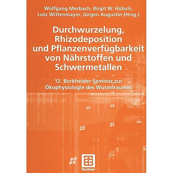 Durchwurzelung, Rhizodeposition und Pflanzenverfügbarkeit von Nährstoffen und Schwermetallen