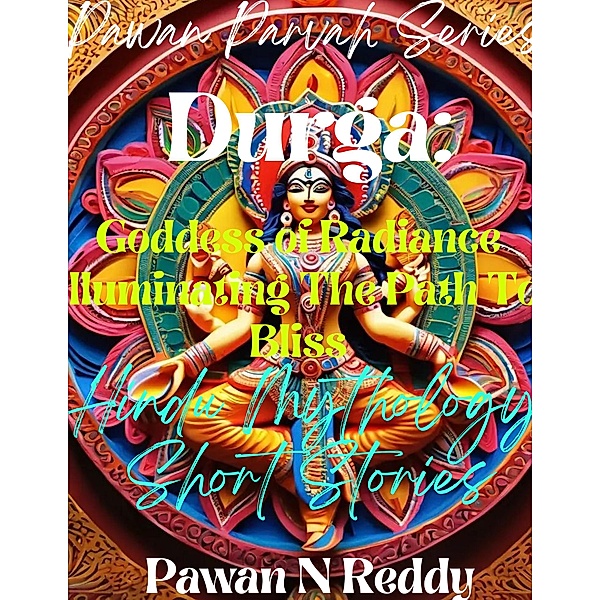 Durga: Goddess of Radiance Illuminating The Path to Bliss (Pawan Parvah Series) / Pawan Parvah Series, Pawan N Reddy