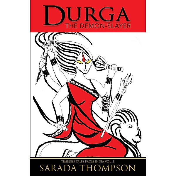 Durga: The Demon-Slayer (Timeless Tales From India, #2) / Timeless Tales From India, Sarada Thompson