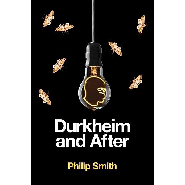 Durkheim and After, Philip Smith