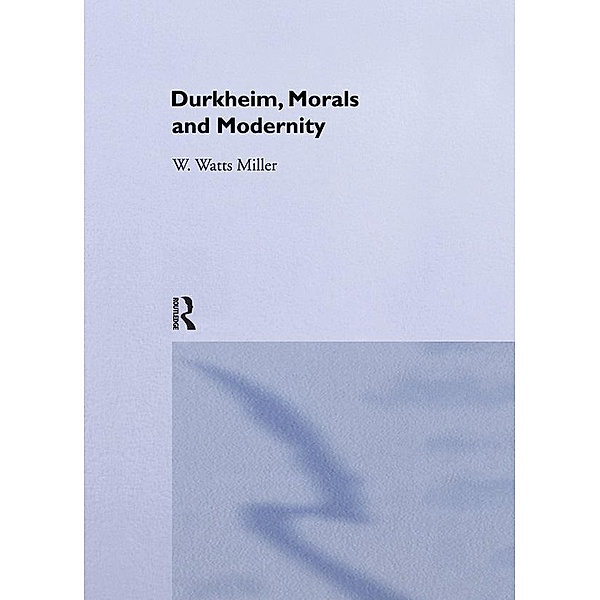 Durkheim, Morals And Modernity, Willie Watts Miller