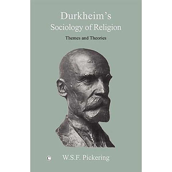 Durkheim's Sociology of Religion, W. S. F Pickering