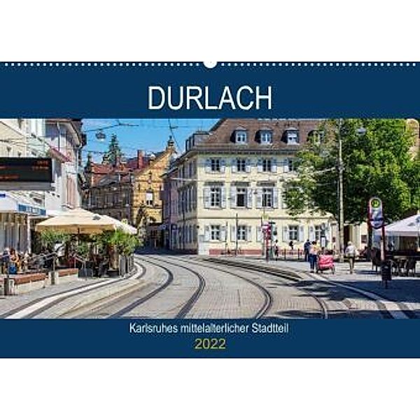 Durlach - Karlsruhes mittelalterlicher Stadtteil (Premium, hochwertiger DIN A2 Wandkalender 2022, Kunstdruck in Hochglan, Thomas Bartruff