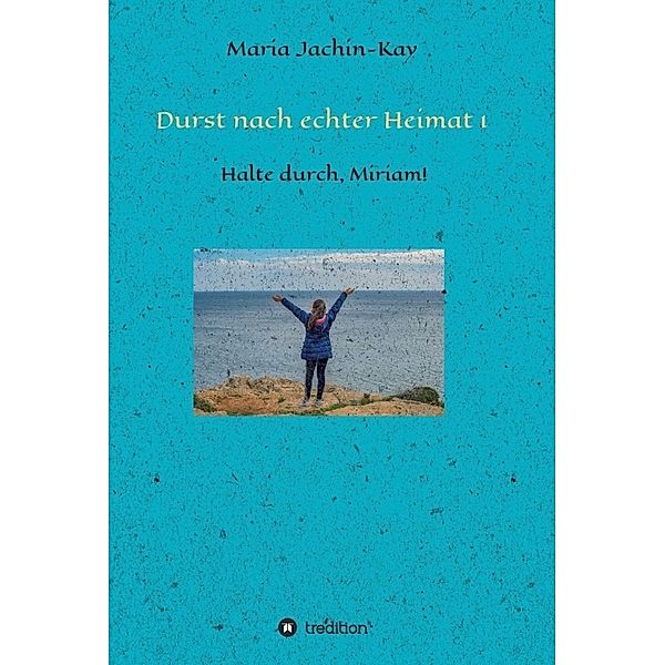 Durst nach echter Heimat 1, Maria Jachin-Kay