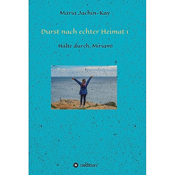Durst nach echter Heimat 1 / Durst nach echter Heimat Bd.1, Maria Jachin-Kay