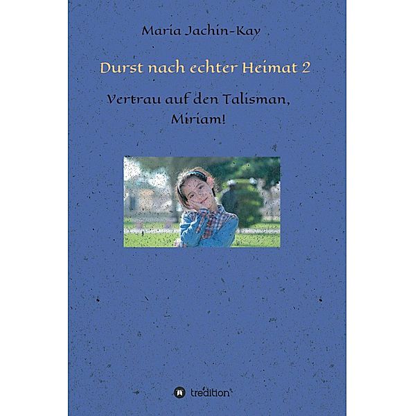 Durst nach echter Heimat 2 / Durst nach echter Heimat Bd.2, Maria Jachin-Kay