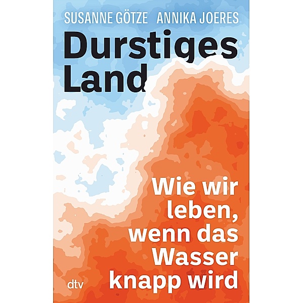 Durstiges Land, Annika Joeres, Susanne Götze