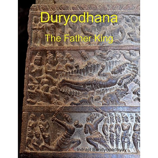 Duryodhana: The Father King, Indrajit Bandyopadhyay