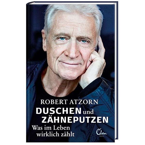 Duschen und Zähneputzen - Was im Leben wirklich zählt, Robert Atzorn