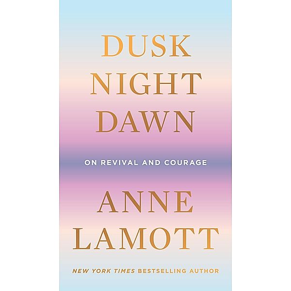 Dusk, Night, Dawn, Anne Lamott