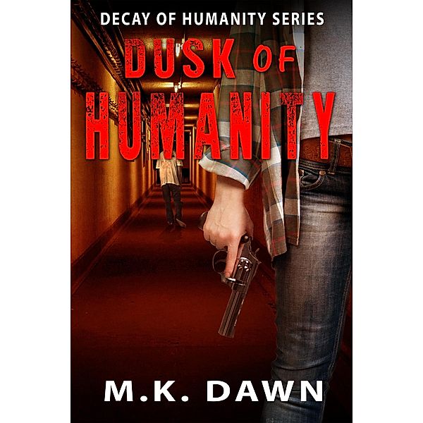 Dusk of Humanity (Decay of Humanity, #1) / Decay of Humanity, M. K. Dawn