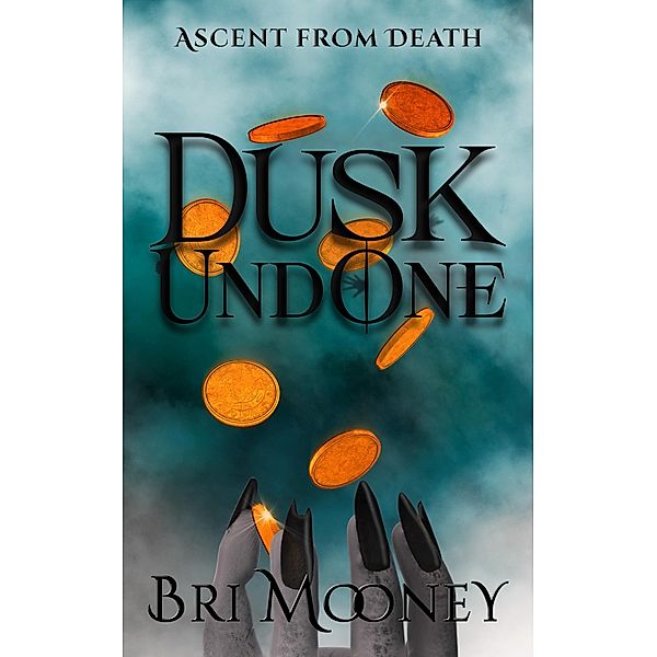 Dusk Undone (Ascent from Death, #1) / Ascent from Death, Bri Mooney