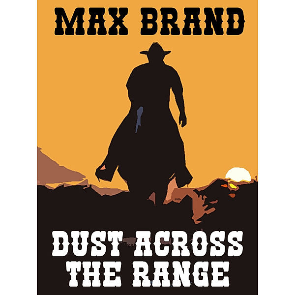 Dust Across the Range, Max Brand