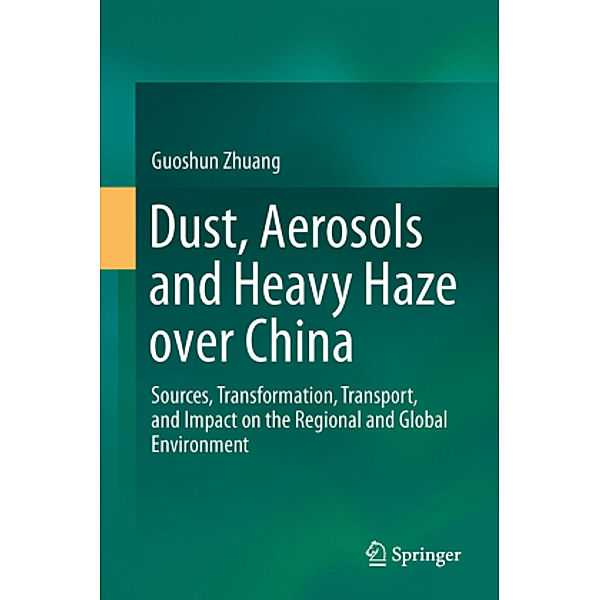 Dust, Aerosols and Heavy Haze over China, Guoshun Zhuang