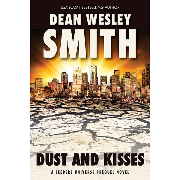 Dust and Kisses: A Seeders Universe Prequel Novel / Seeders Universe, Dean Wesley Smith