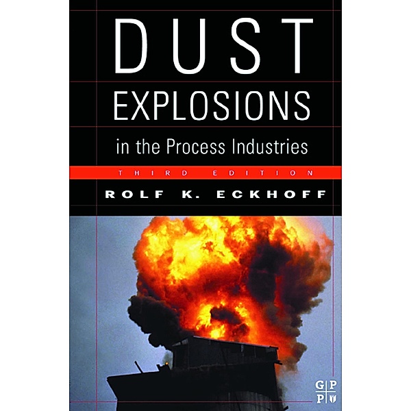 Dust Explosions in the Process Industries, Rolf K. Eckhoff
