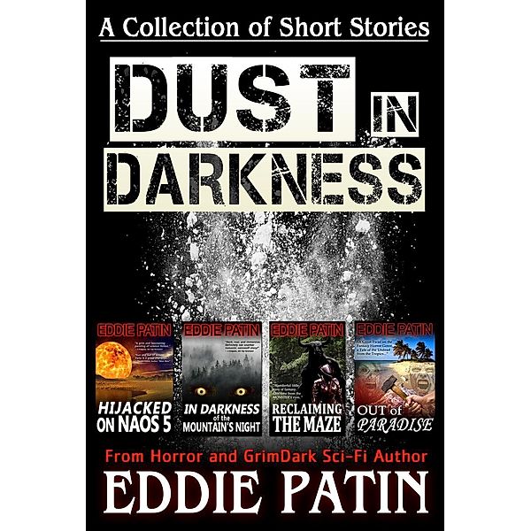 Dust in Darkness - A Collection of Short Stories from Horror and GrimDark Sci-fi Author, Eddie Patin