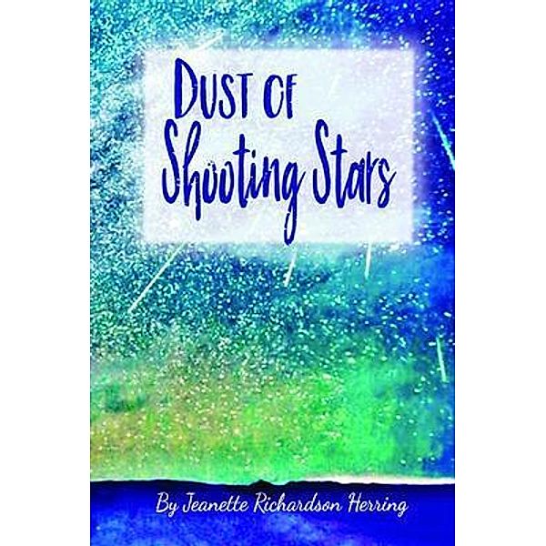 Dust of Shooting Stars, Jeanette Richardson-Herring