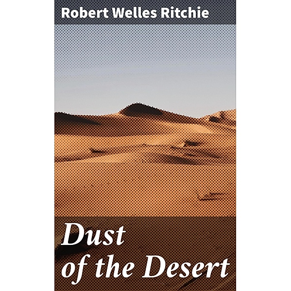 Dust of the Desert, Robert Welles Ritchie
