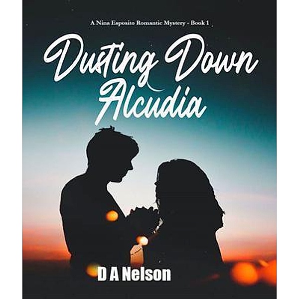 Dusting Down Alcudia / The Nina Esposito Series Bd.1, D A Nelson