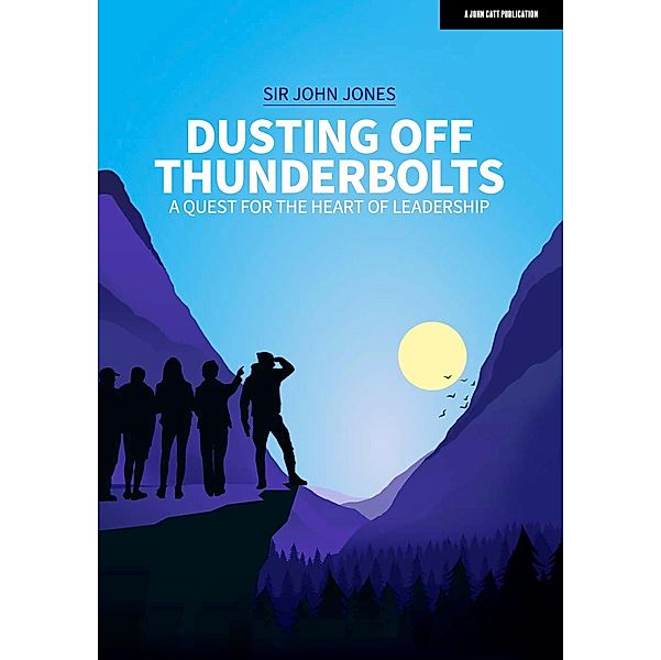 Dusting Off Thunderbolts: a quest for the heart of leadership, John Jones