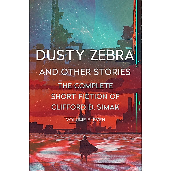 Dusty Zebra / The Complete Short Fiction of Clifford D. Simak, Clifford D. Simak