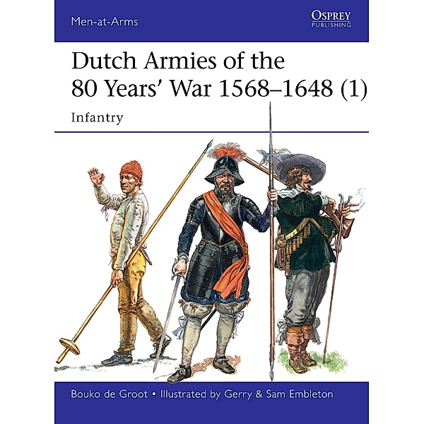 Dutch Armies of the 80 Years' War 1568-1648 (1), Bouko De Groot