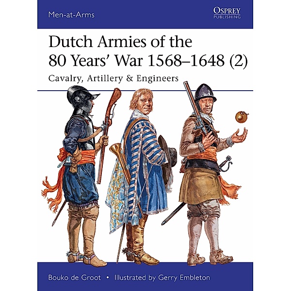 Dutch Armies of the 80 Years' War 1568-1648 (2), Bouko De Groot